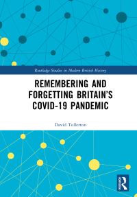 Book Cover for Remembering and Forgetting Britain's COVID-19 Pandemic by David C Tollerton