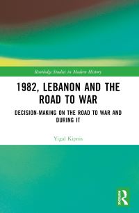 Book Cover for 1982, Lebanon and the Road to War by Yigal Kipnis