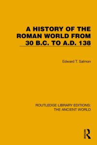 Book Cover for A History of the Roman World from 30 B.C. To A.D. 138 by Edward Togo Salmon