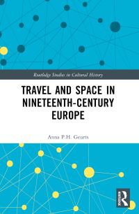 Book Cover for Travel and Space in Nineteenth-Century Europe by Anna PH Geurts