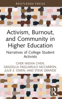 Book Cover for Activism, Burnout, and Community in Higher Education by Cher Weixia Chen, Graziella Pagliarulo McCarron, Julie E Owen, Steven E Grande