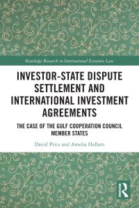 Book Cover for Investor-State Dispute Settlement and International Investment Agreements by David S Price, Amelia Hallam, Nadia Naim