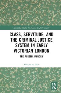 Book Cover for Class, Servitude, and the Criminal Justice System in Early Victorian London by Allyson N May
