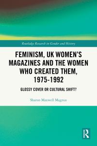Book Cover for Feminism, UK Women's Magazines and the Women Who Created Them, 1975-1992 by Sharon Maxwell Magnus