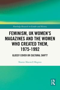 Book Cover for Feminism, UK Women's Magazines and the Women Who Created Them, 1975-1992 by Sharon Maxwell Magnus