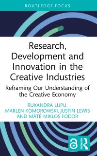 Book Cover for Research, Development and Innovation in the Creative Industries by Ruxandra Lupu, Marlen Komorowski, Justin Lewis, Máté Miklos Fodor