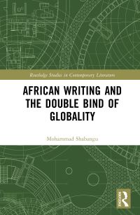 Book Cover for African Writing and the Double Bind of Globality by Mohammad Shabangu