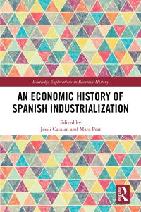 Book Cover for An Economic History of Spanish Industrialization by Jordi Catalan, Marc Prat