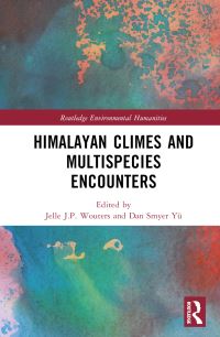Book Cover for Himalayan Climes and Multispecies Encounters by Jelle J P Wouters, Dan Smyer Yü