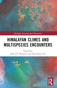 Book Cover for Himalayan Climes and Multispecies Encounters by Jelle JP Wouters, Dan Smyer Yü