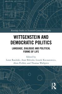 Book Cover for Wittgenstein and Democratic Politics by Lotar RasiÔnski, Anat Biletzki, Leszek Koczanowicz, Alois Pichler, Thomas Wallgren