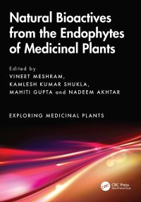 Book Cover for Natural Bioactives from the Endophytes of Medicinal Plants by Vineet Meshram, Kamlesh Kumar Shukla, Mahiti Gupta, Nadeem Akhtar