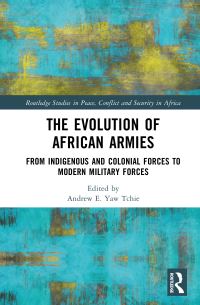 Book Cover for The Evolution of African Armies by Andrew E Yaw Tchie