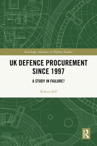 Book Cover for UK Defence Procurement Since 1997 by Robert C Self
