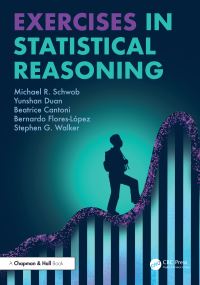 Book Cover for Exercises in Statistical Reasoning by Michael R Schwob, Yunshan Duan, Beatrice Cantoni, Bernardo FloresLopez, Stephen G Walker