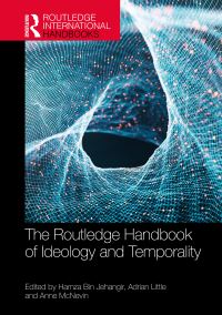 Book Cover for The Routledge Handbook of Ideology and Temporality by Hamza Bin Jehangir, Adrian Little, Anne McNevin