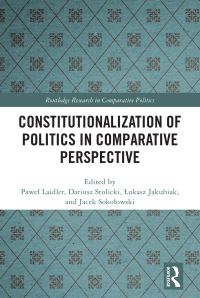 Book Cover for Constitutionalization of Politics in Comparative Perspective by Pawel Laidler, Lukasz Jakubiak, Jacek K Sokolowski, Dariusz Stolicki