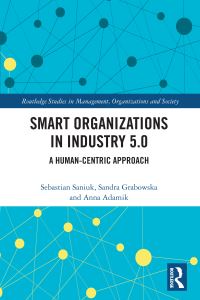 Book Cover for Smart Organizations in Industry 5.0 by Sebastian Saniuk, Sandra Grabowska, Anna Adamik