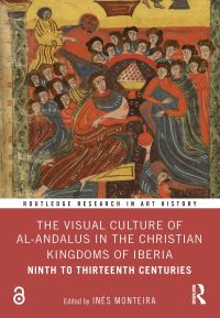 Book Cover for The Visual Culture of Al-Andalus in the Christian Kingdoms of Iberia by Inés Monteira