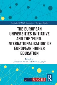Book Cover for The European Universities Initiative and the 'Euro-Internationalisation' of European Higher Education by Alexander Frame, Barbara Curylo