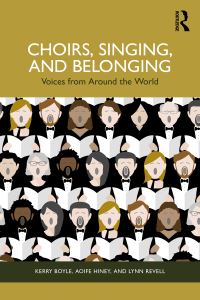 Book Cover for Choirs, Singing, and Belonging by Kerry Boyle, Aoife Hiney, Lynn Revell