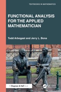 Book Cover for Functional Analysis for the Applied Mathematician by Todd Arbogast, J. L. Bona