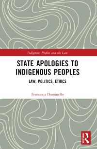 Book Cover for State Apologies to Indigenous Peoples by Francesca Dominello