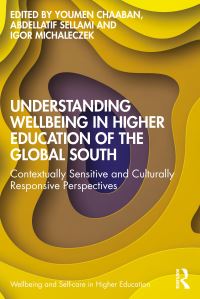 Book Cover for Understanding Wellbeing in Higher Education of the Global South by Youmen Chaaban, Abdellatif Sellami, Igor Michaleczek