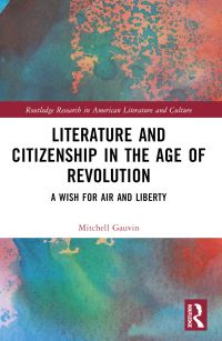 Book Cover for Literature and Citizenship in the Age of Revolution by Mitchell Gauvin