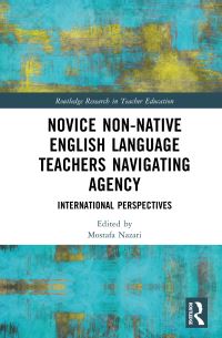 Book Cover for Novice Non-Native English Language Teachers Navigating Agency by Mostafa Nazari