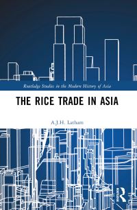 Book Cover for The Rice Trade in Asia by A J H Latham
