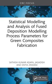 Book Cover for Statistical Modeling and Analysis of Fused Deposition Modeling Process Parameters for Green Composites Fabrication by Sathish Kumar Adapa, Jagadish Jagadish, Divya Zindani
