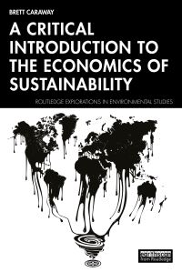 Book Cover for A Critical Introduction to the Economics of Sustainability by Brett R Caraway