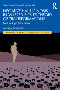 Book Cover for Negative Hallucinosis in Wilfred Bion's Theory of Transformations by Rodrigo Barahona