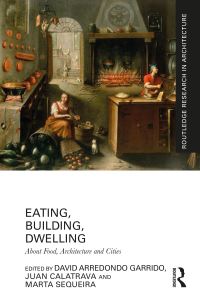 Book Cover for Eating, Building, Dwelling by David Arredondo, Juan Calatrava, Marta Sequeira