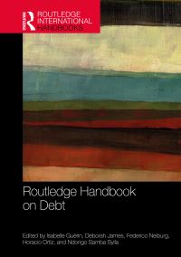 Book Cover for Routledge Handbook on Debt by Isabelle Guérin, Deborah James, Federico B Neiburg, Horacio Ortiz, Ndongo Samba Sylla