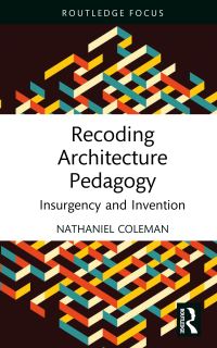 Book Cover for Recoding Architecture Pedagogy by Nathaniel Coleman
