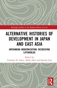 Book Cover for Alternative Histories of Development in Japan and East Asia by Timothy D Amos, Akiko Ishii, Samson Lim