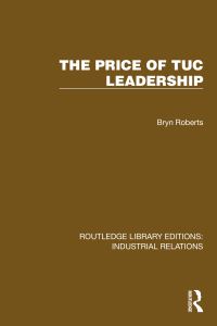 Book Cover for The Price of TUC Leadership by Bryn Roberts