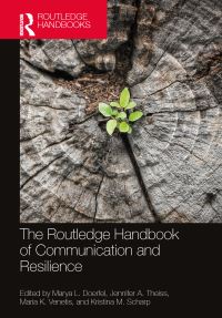 Book Cover for The Routledge Handbook of Communication and Resilience by Marya L Doerfel, Jennifer A Theiss, Maria K Venetis, Kristina M Scharp