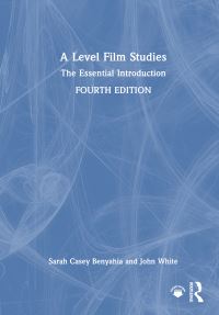 Book Cover for A Level Film Studies by Sarah Casey Benyahia, John White