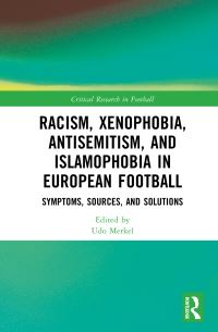 Book Cover for Racism, Xenophobia, Antisemitism, and Islamophobia in European Football by Udo Merkel