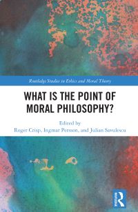 Book Cover for What Is the Point of Moral Philosophy? by Roger Crisp, Ingmar Persson, Julian Savulescu