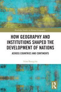 Book Cover for How Geography and Institutions Shaped the Development of Nations by Irina Busygina