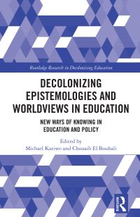 Book Cover for Decolonizing Epistemologies and Worldviews in Education by Michael T Kariwo, Chouaib El Bouhali