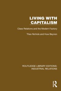 Book Cover for Living With Capitalism by Theo Nichols, Huw Beynon