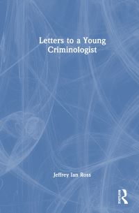 Book Cover for Letters to a Young Criminologist by Jeffrey Ian Ross