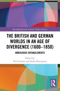 Book Cover for The British and German Worlds in an Age of Divergence (1600-1850) by Niels Grüne, Stefan Ehrenpreis