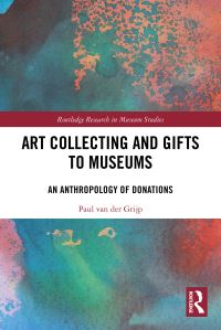 Book Cover for Art Collecting and Gifts to Museums by Paul van der Grijp