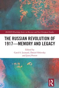 Book Cover for The Russian Revolution of 1917 - Memory and Legacy by Carol S Leonard, Daniel Orlovsky, Jurej Petrov